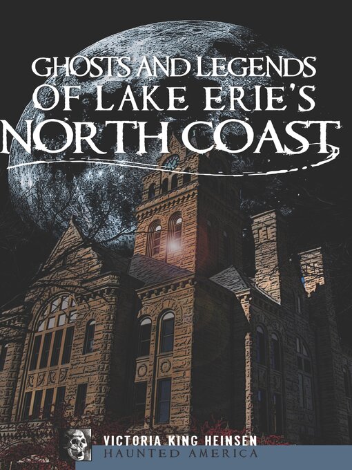 Title details for Ghosts and Legends of Lake Erie's North Coast by Victoria King Heinsen - Wait list